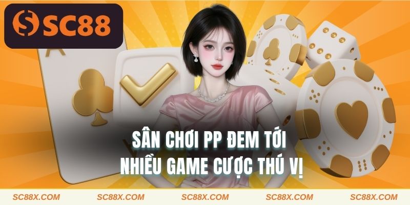 Sân chơi PP đem tới nhiều game cược thú vị